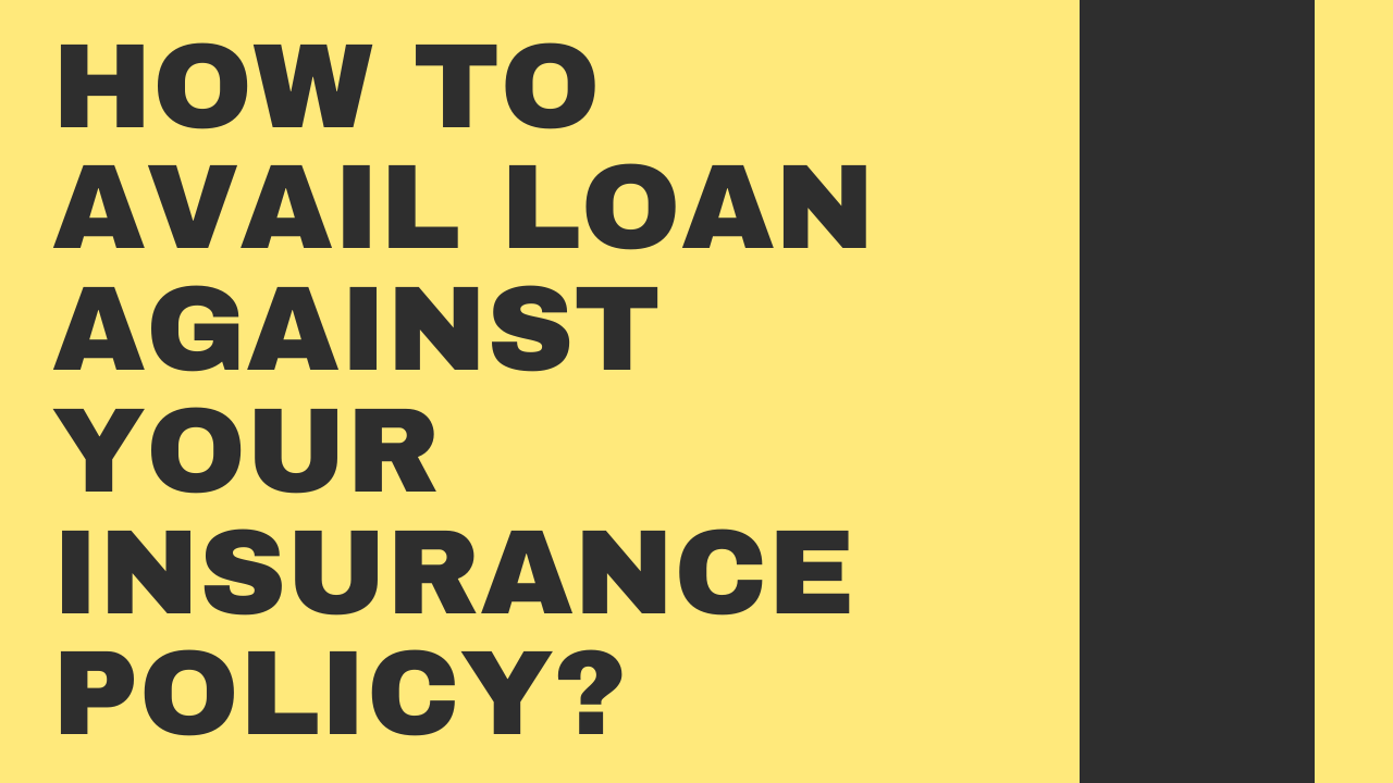 How to avail loan against your insurance policy?