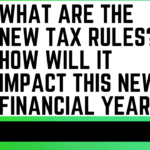 What Are The New Tax Rules? How Will It Impact This New Financial Year?