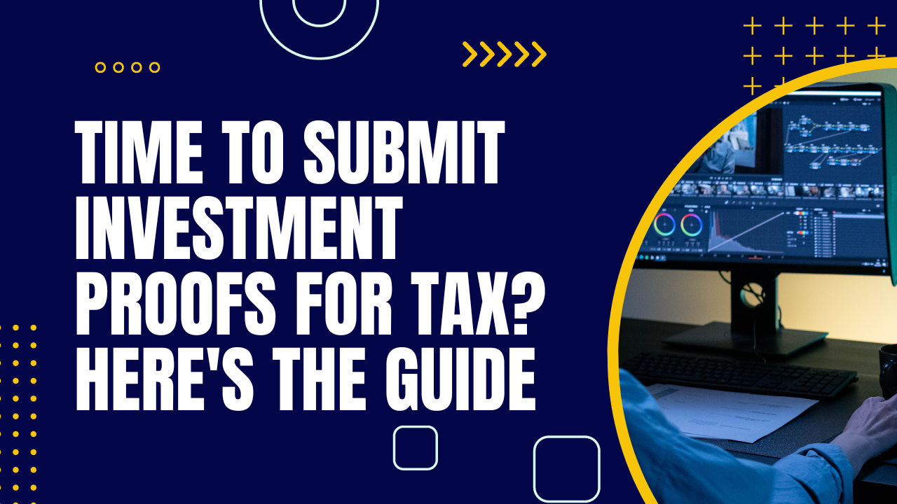 Time to submit investment proofs for tax? Here’s the guide