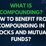 What Is Compounding? How To Benefit From Compounding In Stocks And Mutual Funds?