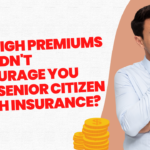 Why High Premiums Shouldn’t Discourage You From Senior Citizen Health Insurance?