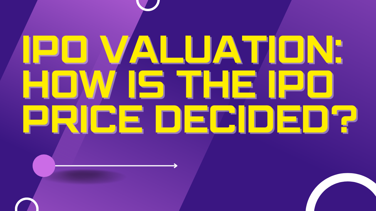 IPO Valuation: How Is The IPO Price Decided?