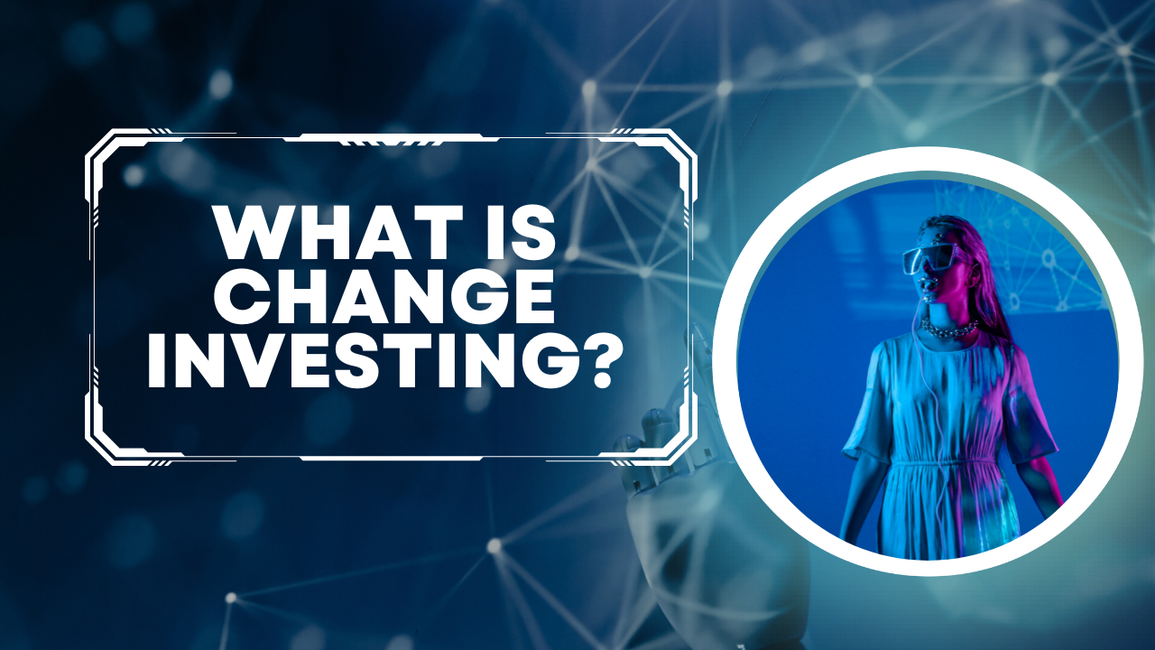 What Is Change Investing?