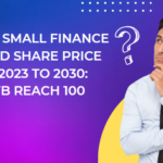 UJJIVAN SMALL FINANCE BANK LTD SHARE PRICE TARGET 2023 TO 2030: CAN USFB REACH 100 INR?