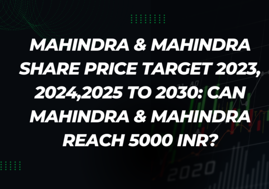 MAHINDRA & MAHINDRA SHARE PRICE TARGET 2023, 2024,2025 TO 2030: CAN MAHINDRA & MAHINDRA REACH 5000 INR?