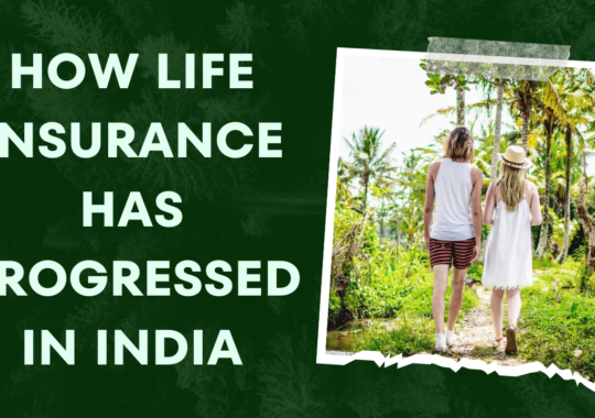 How Life Insurance has progressed in India?