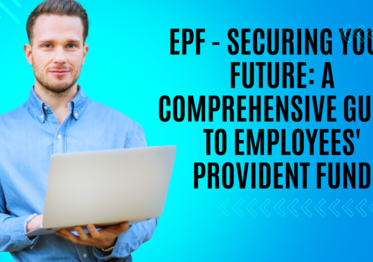 EPF – Securing Your Future: A Comprehensive Guide to Employees’ Provident Fund