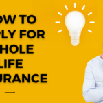 How to apply for whole life insurance