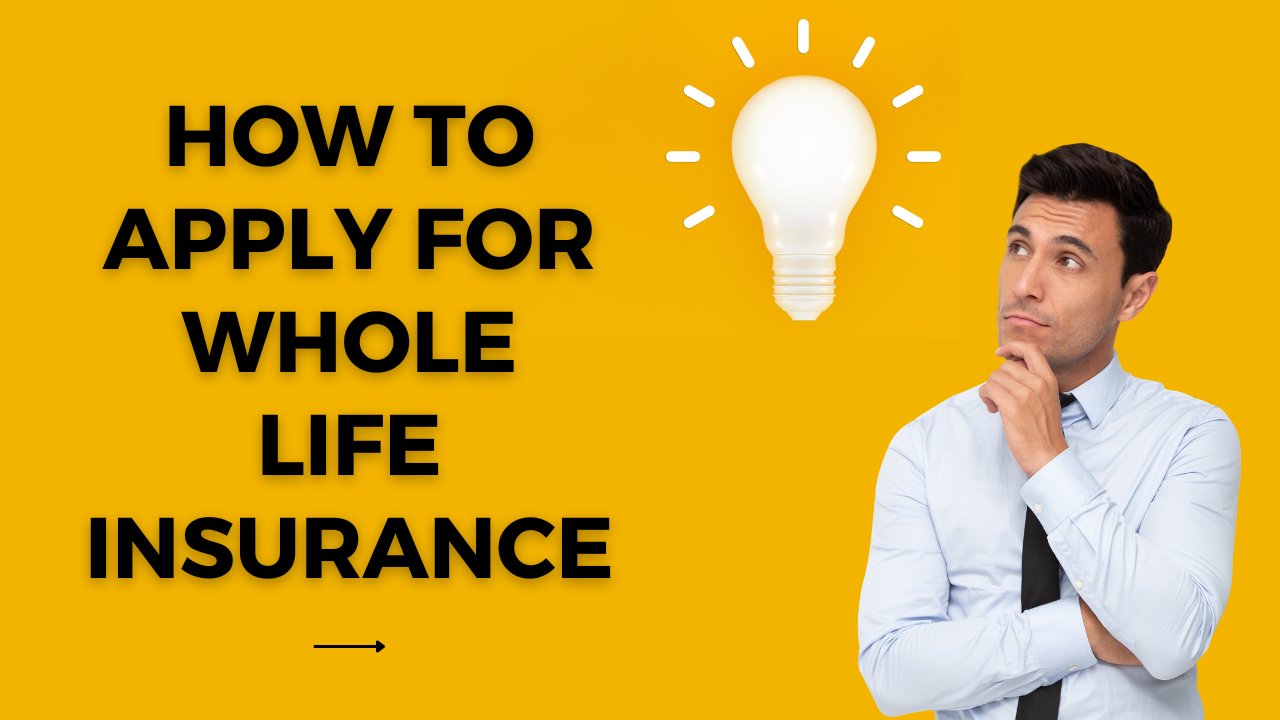 How to apply for whole life insurance