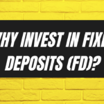 Why Invest in Fixed Deposits (FD)?