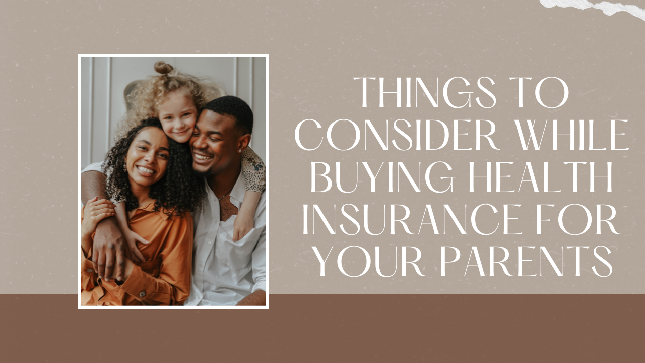 Things to consider while buying health insurance for your parents