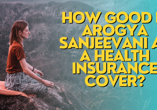 How good is Arogya Sanjeevani as a health insurance cover?