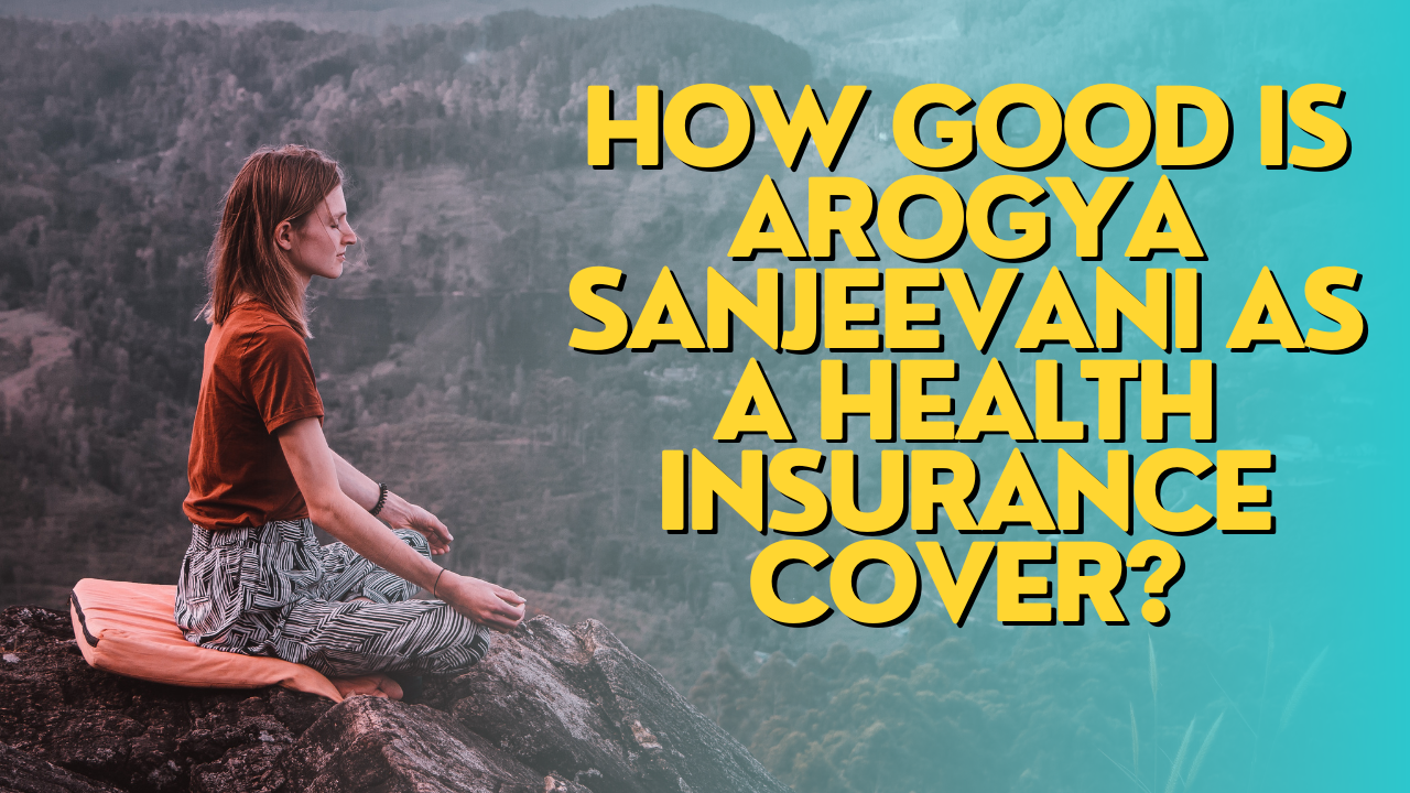 How good is Arogya Sanjeevani as a health insurance cover?