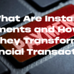What Are Instant Payments and How Do They Transform Financial Transactions?