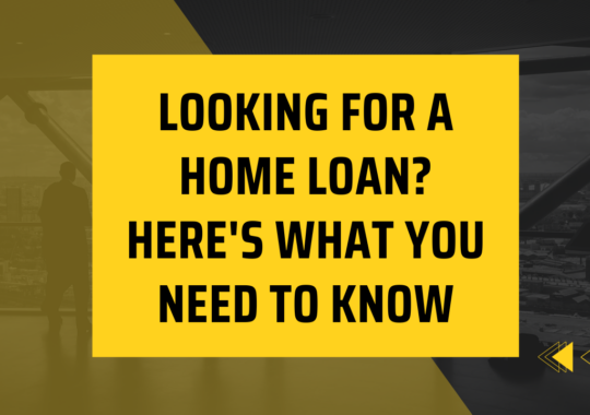 Looking for a home loan? Here’s what you need to know?