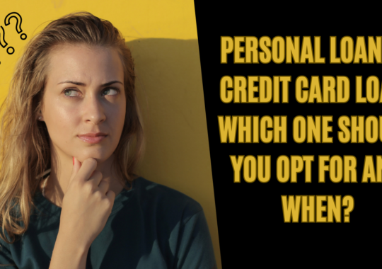 Personal loan or Credit card loan: Which one should you opt for and when?