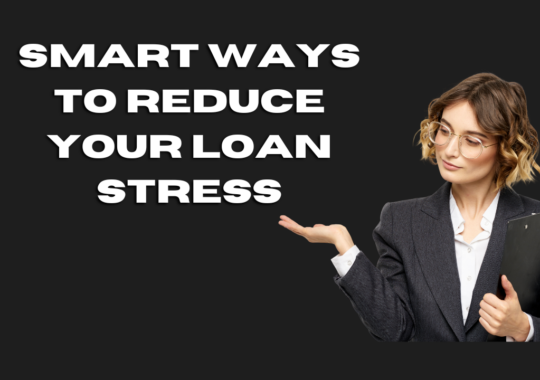 Smart ways to reduce your loan stress