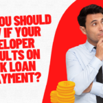 What you should know if your developer defaults on bank loan repayment?