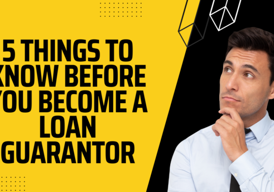 5 Things to know before you become a loan Guarantor