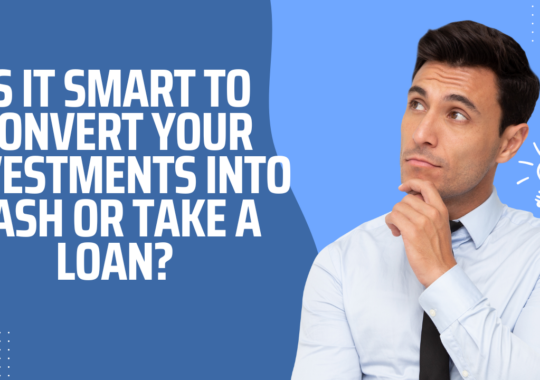 Is it smart to convert your investments into cash or take a loan?
