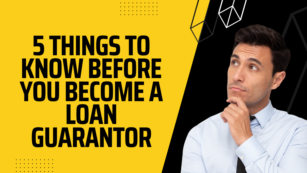 5 Things to know before you become a loan Guarantor