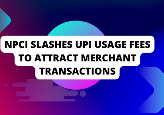NPCI slashes UPI usage fees to attract merchant transactions