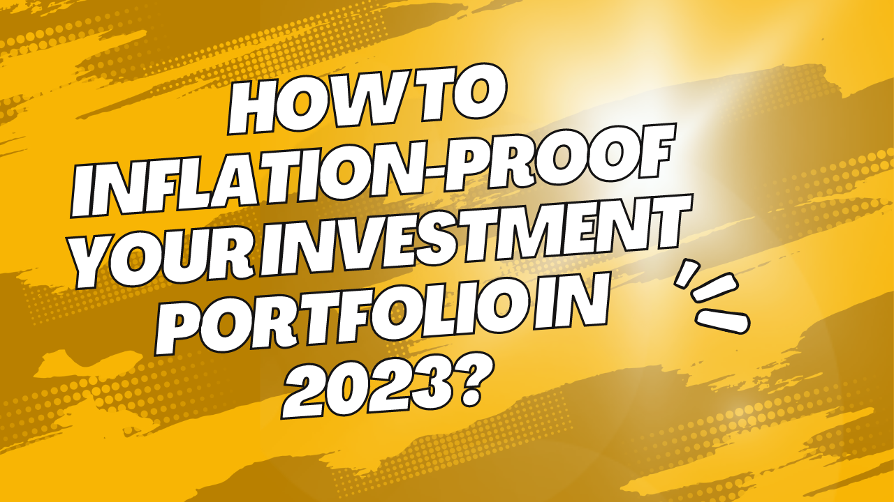 How To Inflation-Proof Your Investment Portfolio In 2023?