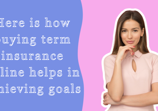 Here is how buying term insurance online helps in achieving goals