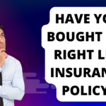 Have you bought the right life insurance policy?