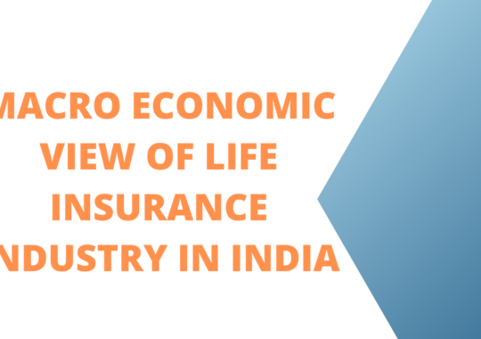 Macro economic view of life insurance industry in India