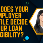 How does your employer profile decide your loan eligibility?