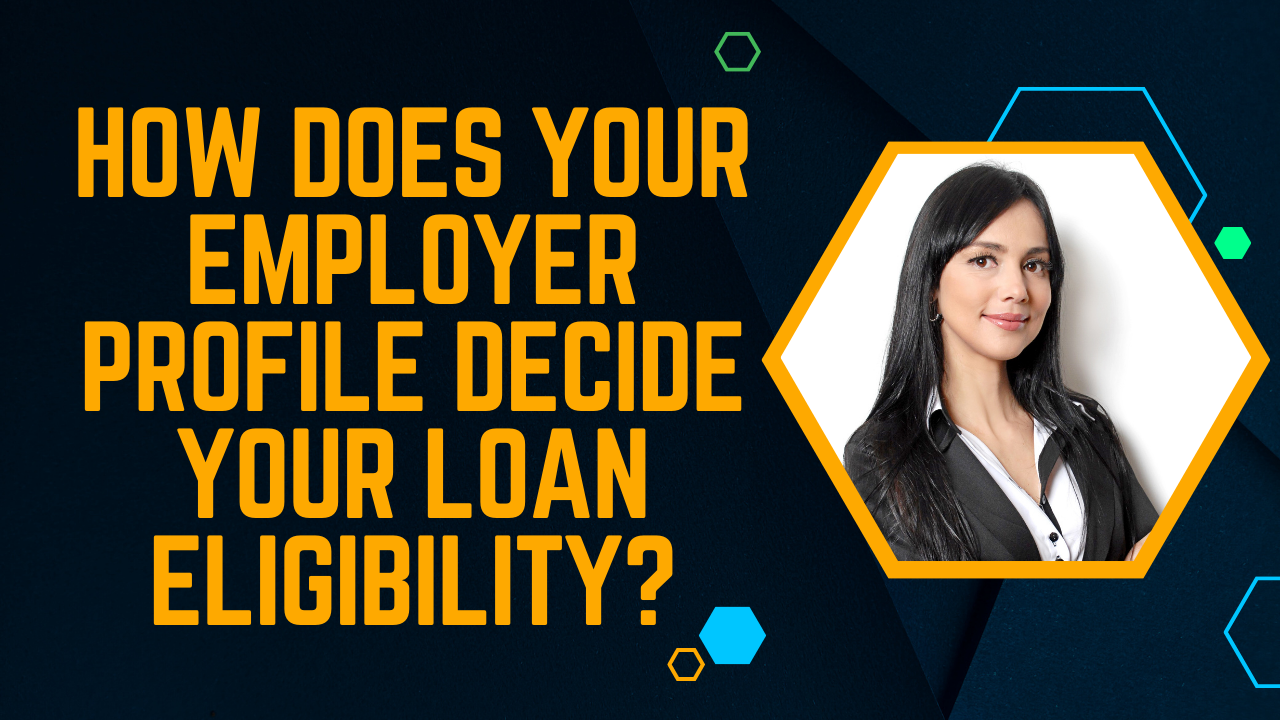 How does your employer profile decide your loan eligibility?
