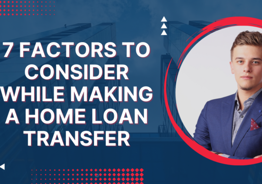 7 Factors to consider while making a home loan transfer