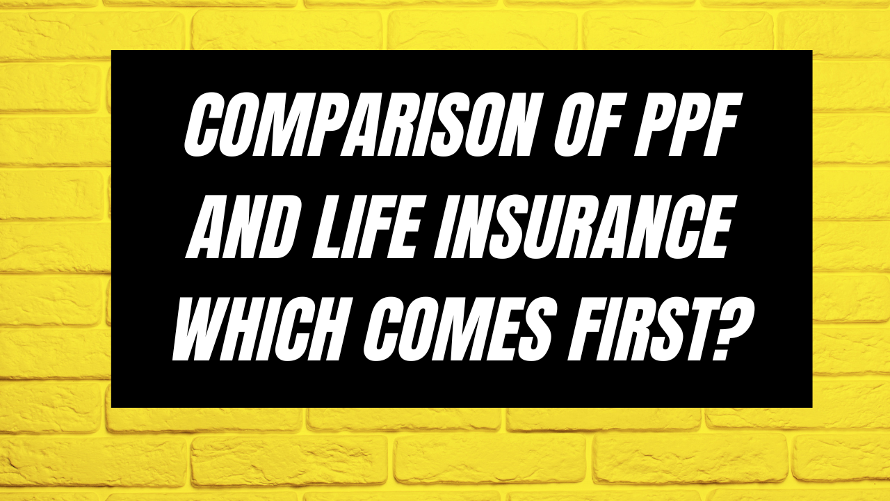 Comparison of PPF and life insurance Which comes first?