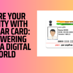 Secure Your Identity with Aadhaar Card: Empowering You in a Digital World