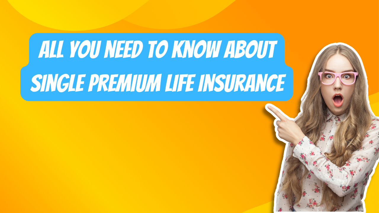 All you need to know about single premium life insurance