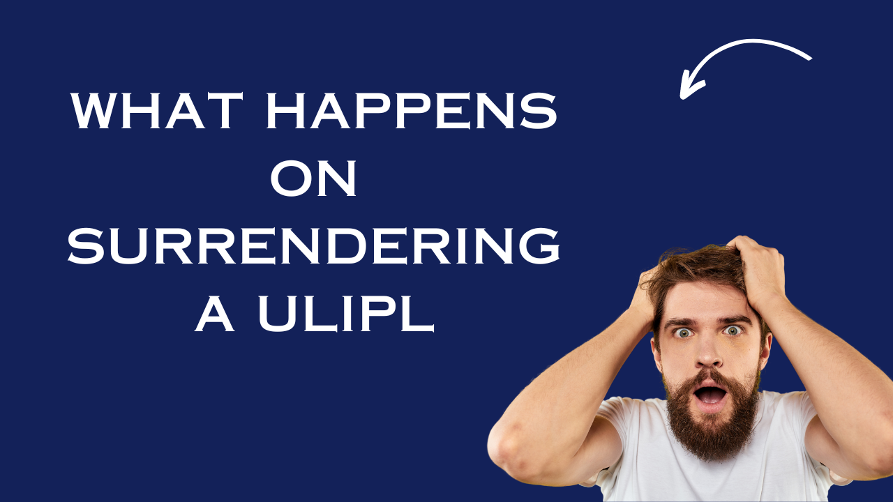 What happens on surrendering a Ulip?