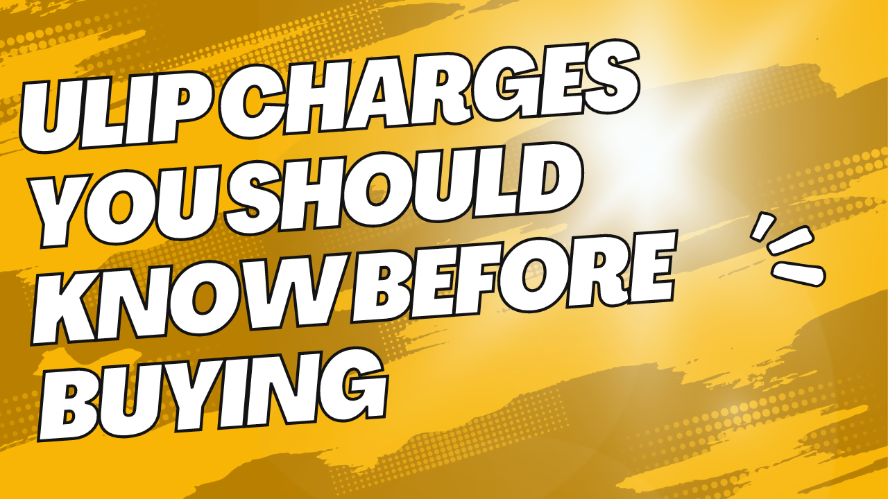 ULIP charges you should know before buying