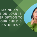 Why taking an education loan is a better option to fund your child’s higher studies?