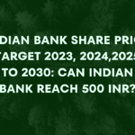 INDIAN BANK SHARE PRICE TARGET 2023, 2024,2025 TO 2030: CAN INDIAN BANK REACH 500 INR?