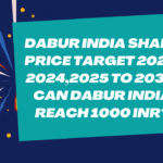 DABUR INDIA SHARE PRICE TARGET 2023, 2024,2025 TO 2030: CAN DABUR INDIA REACH 1000 INR?