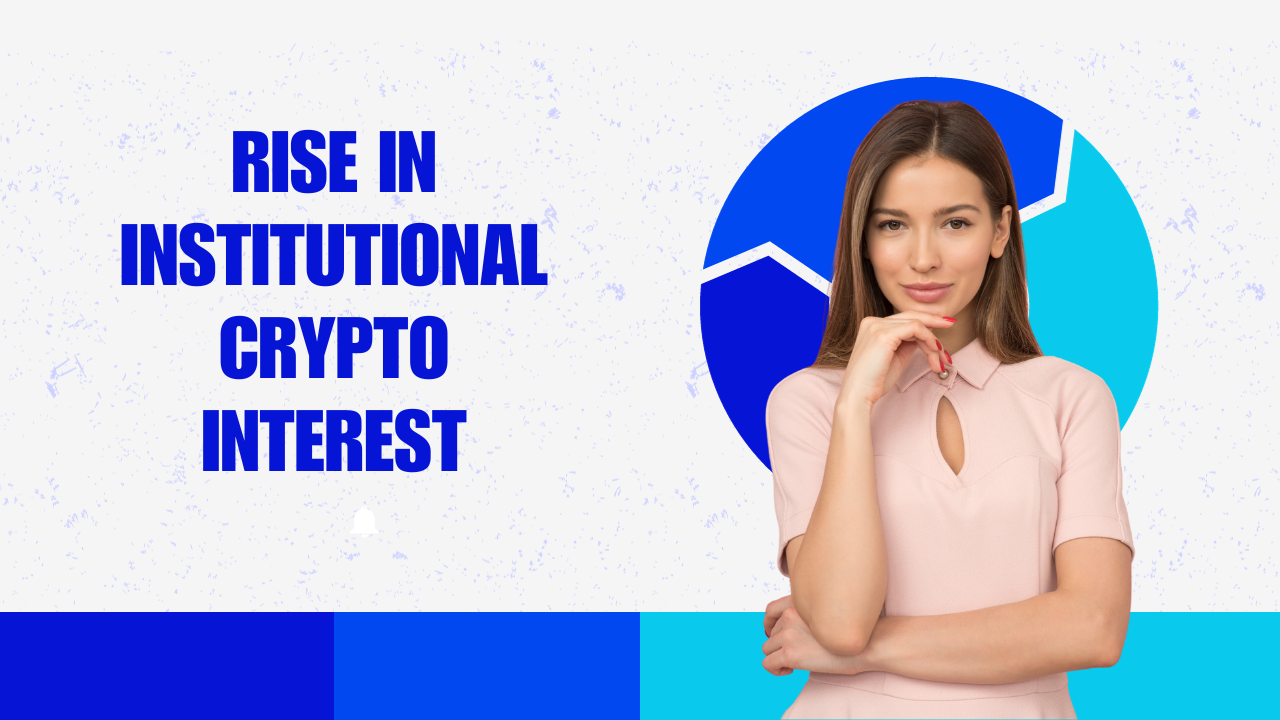 Rise in Institutional Crypto Interest