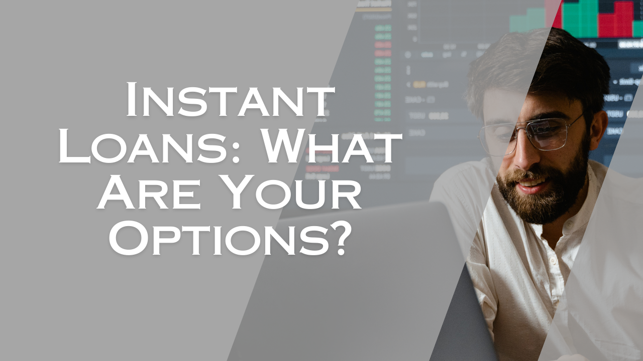 Instant Loans: What Are Your Options?