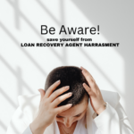 Strategies for Dealing with Loan Recovery Agent Harassment: You are not alone