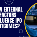 How External Factors Influence IPO Outcomes?