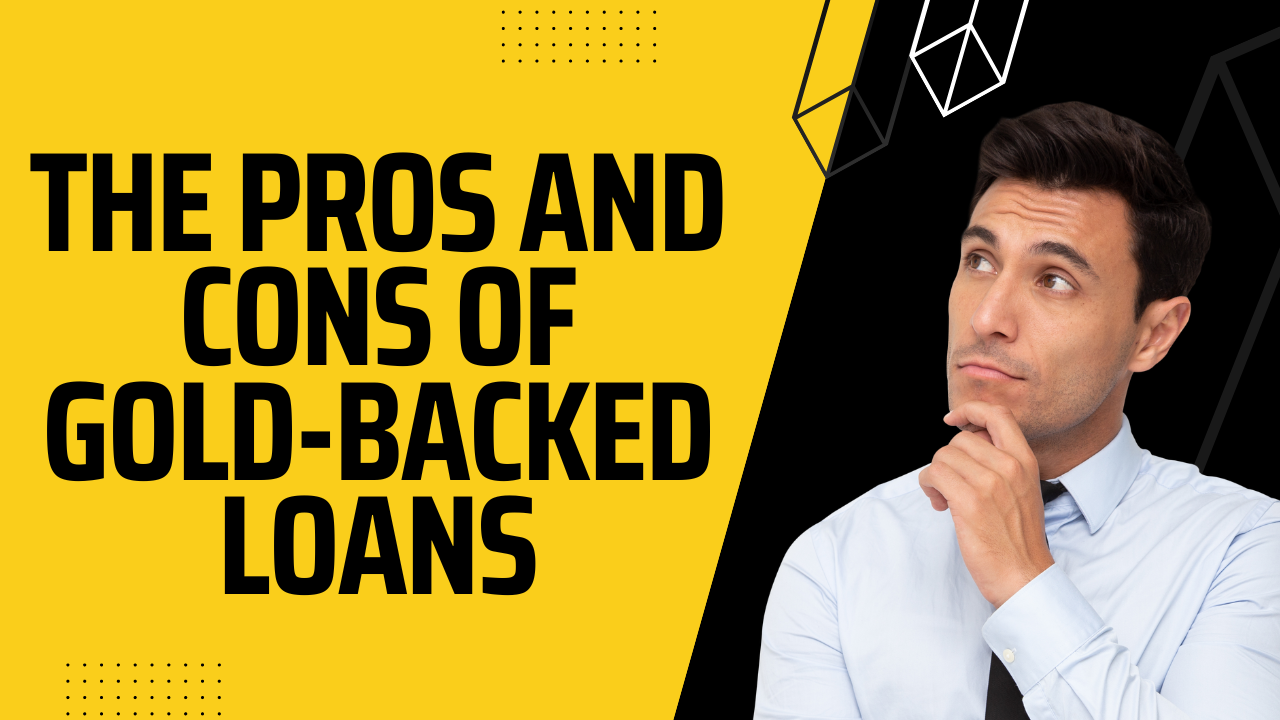 The Pros and Cons of Gold-Backed Loans