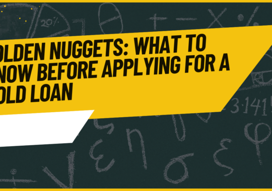 Golden Nuggets: What to Know Before Applying for a Gold Loan