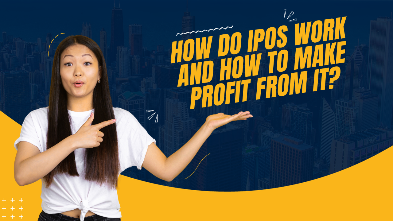 How do IPOs work and How to make profit from it?
