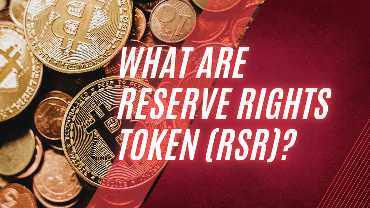 What are Reserve Rights Token (RSR)?